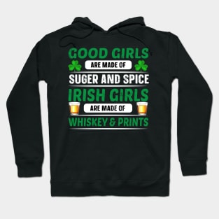 Good Girls Are Made Of Sugar And Spice Irish Girls Are Made Of Whiskey And Pints Hoodie